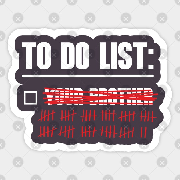 To Do List: Your Brother Sticker by OldTony